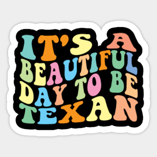 It's a beautiful day to be Texan Sticker